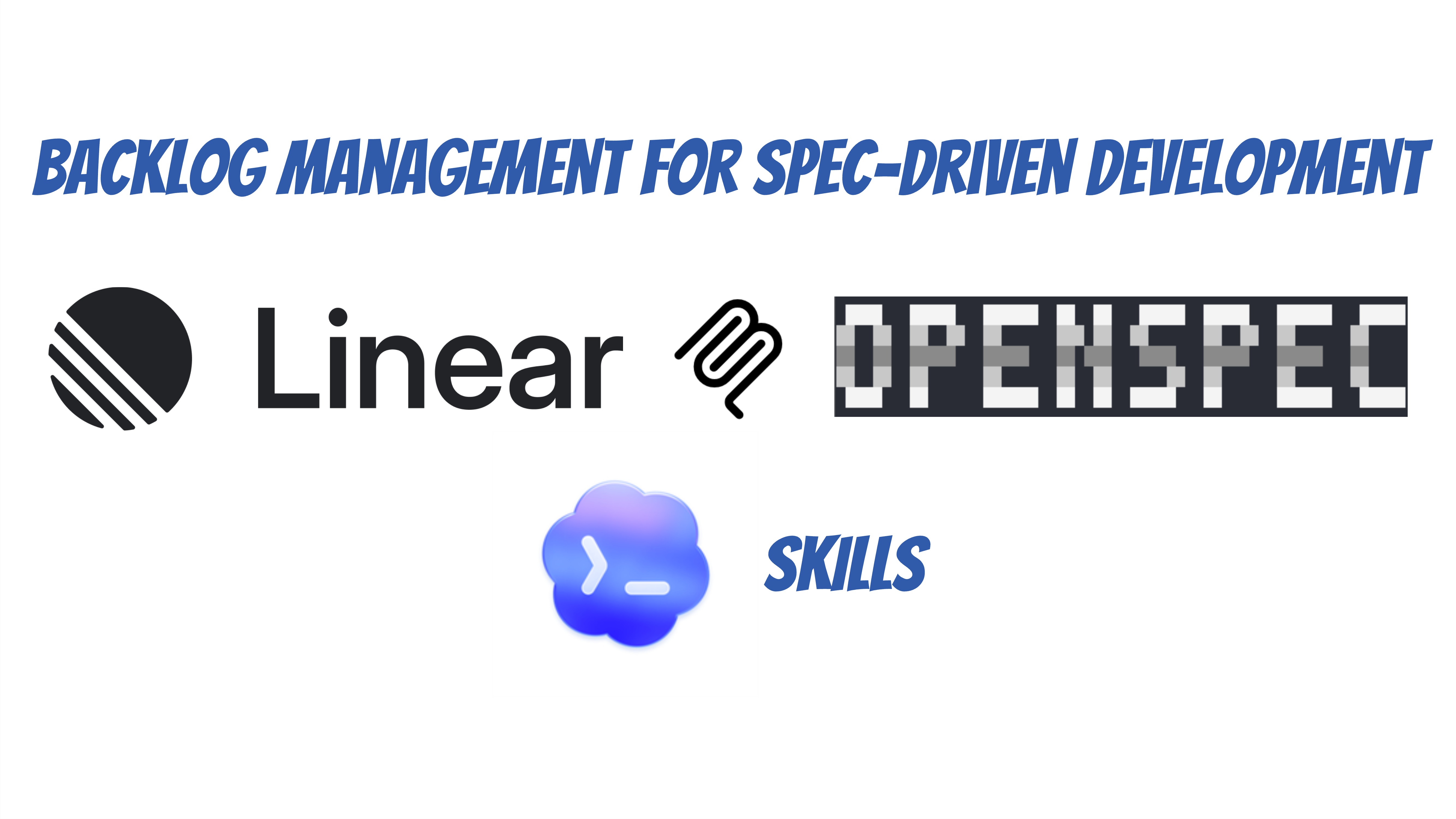 Integrating Your Product Backlog with Spec-Driven Development: Linear + OpenSpec via Skills
